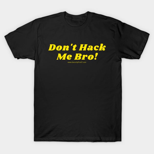 Don't Hack Me Bro! T-Shirt by Security First IT